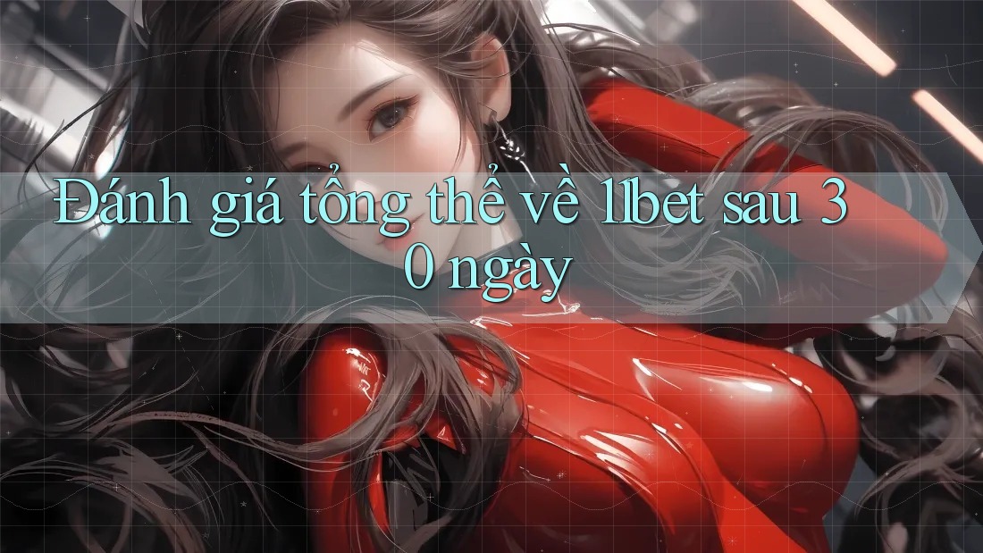 Đánh giá tổng thể về 11bet sau 30 ngày Đánh giá tổng thể về 11bet sau 30 ngày