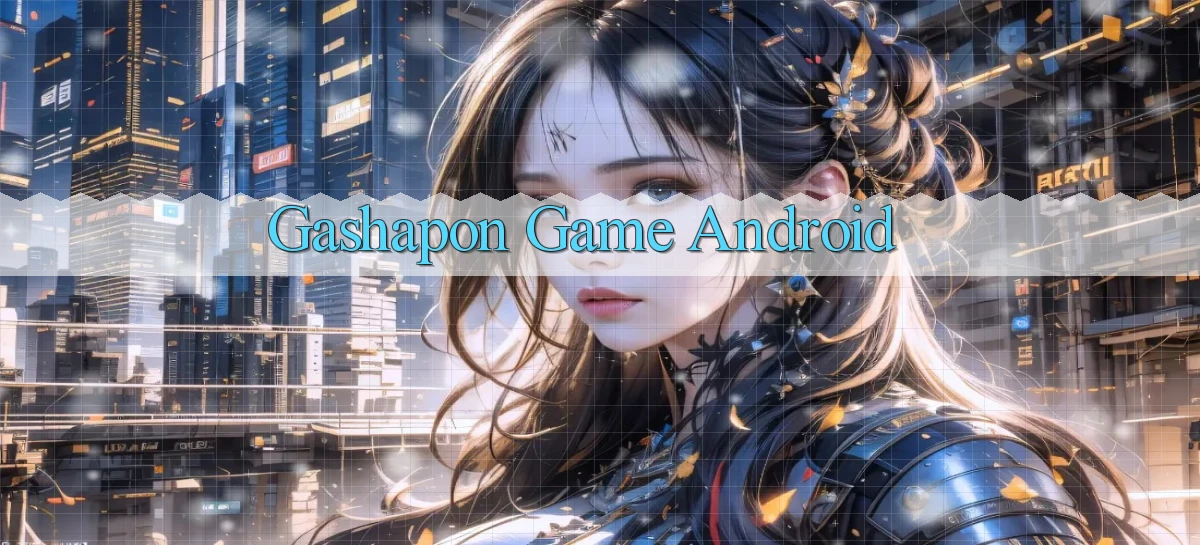 Gashapon Game Android
