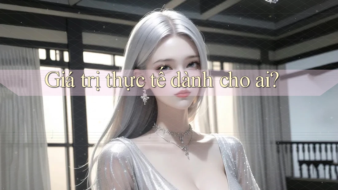 Giá trị thực tế dành cho ai? Giá trị thực tế dành cho ai?