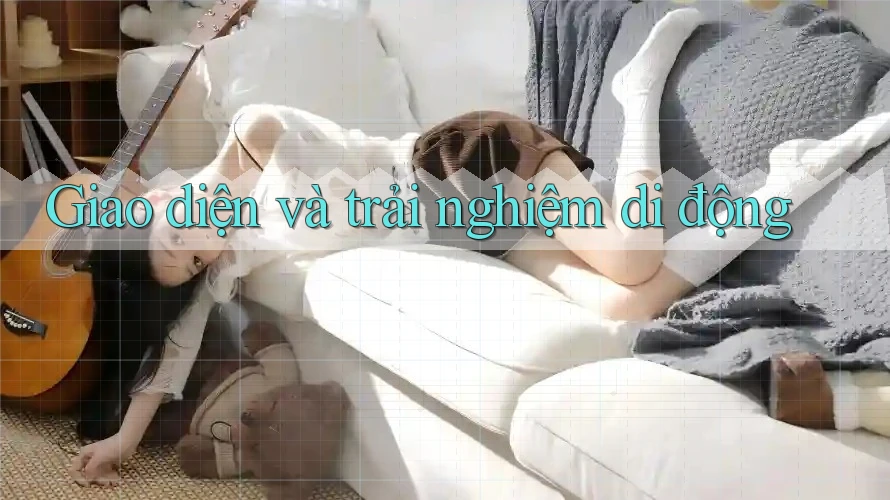 Giao diện và trải nghiệm di động Giao diện và trải nghiệm di động