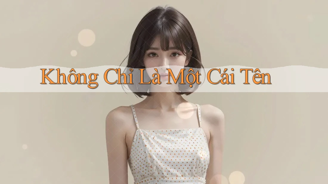Không Chỉ Là Một Cái Tên Không Chỉ Là Một Cái Tên