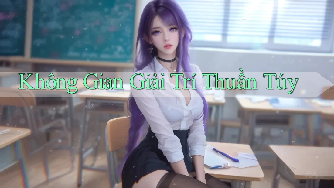 Không Gian Giải Trí Thuần Túy Không Gian Giải Trí Thuần Túy
