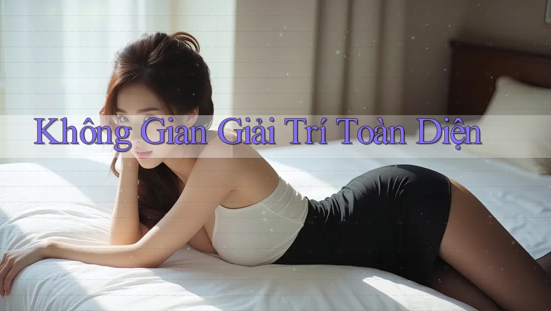 Không Gian Giải Trí Toàn Diện