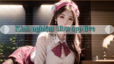 Kinh nghiệm 11bet app live