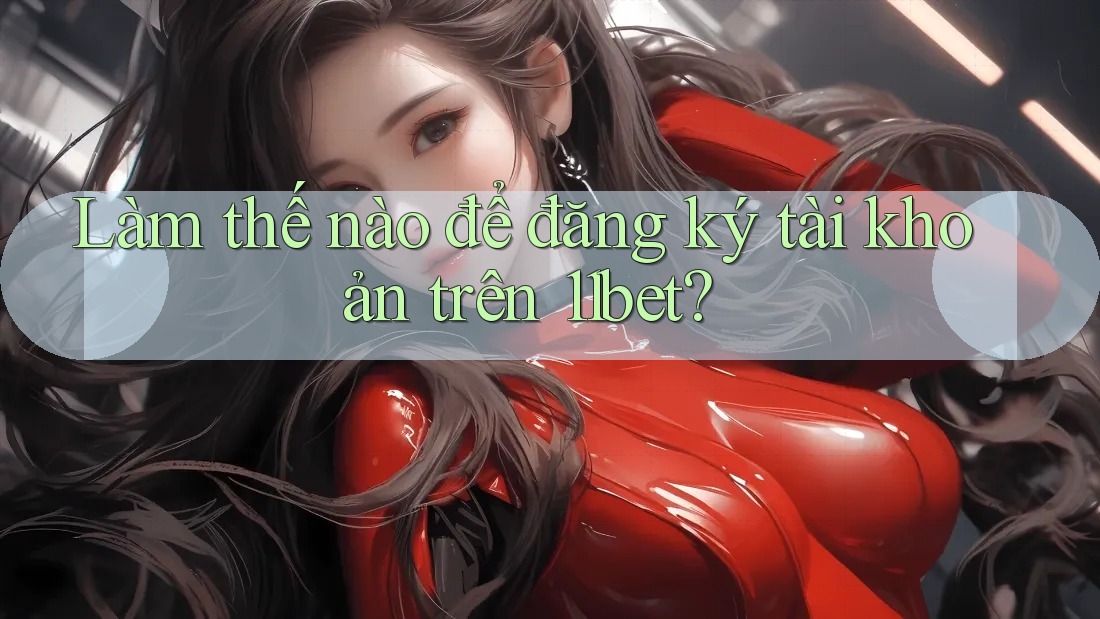 Làm thế nào để đăng ký tài khoản trên 11bet?