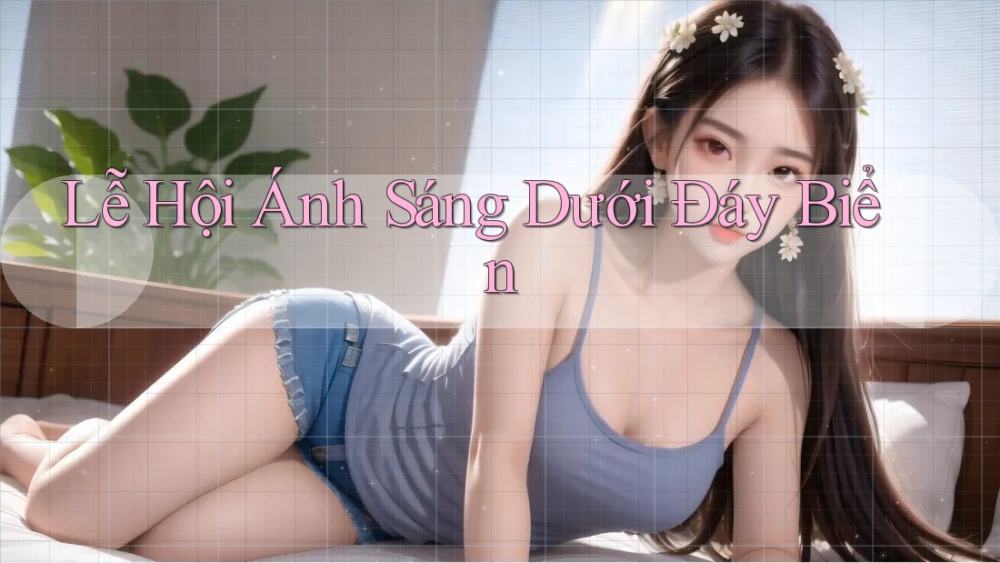 Lễ Hội Ánh Sáng Dưới Đáy Biển Lễ Hội Ánh Sáng Dưới Đáy Biển