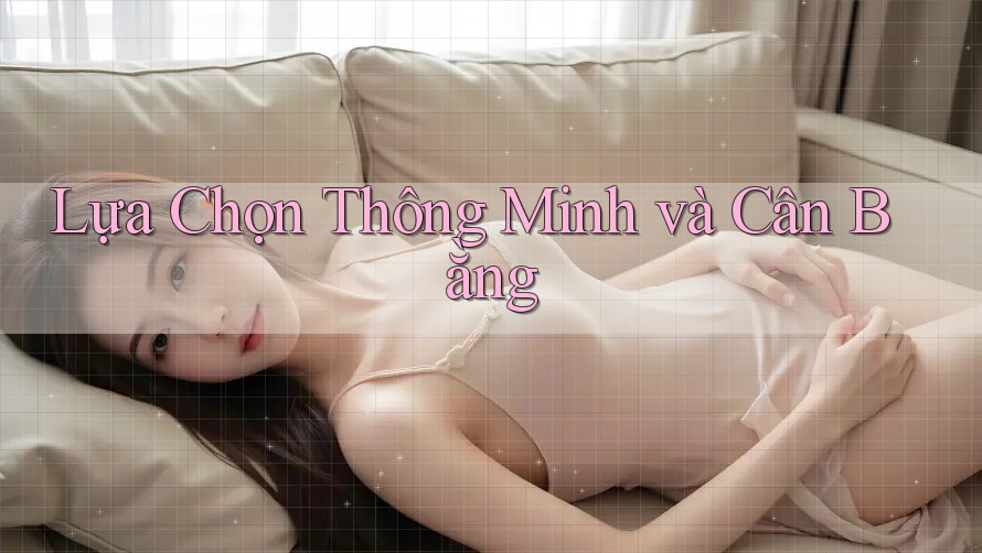 Lựa Chọn Thông Minh và Cân Bằng