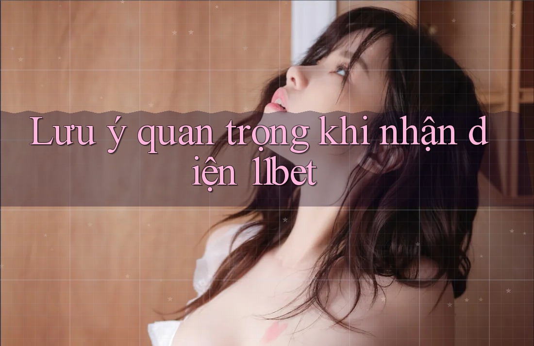 Lưu ý quan trọng khi nhận diện 11bet Lưu ý quan trọng khi nhận diện 11bet