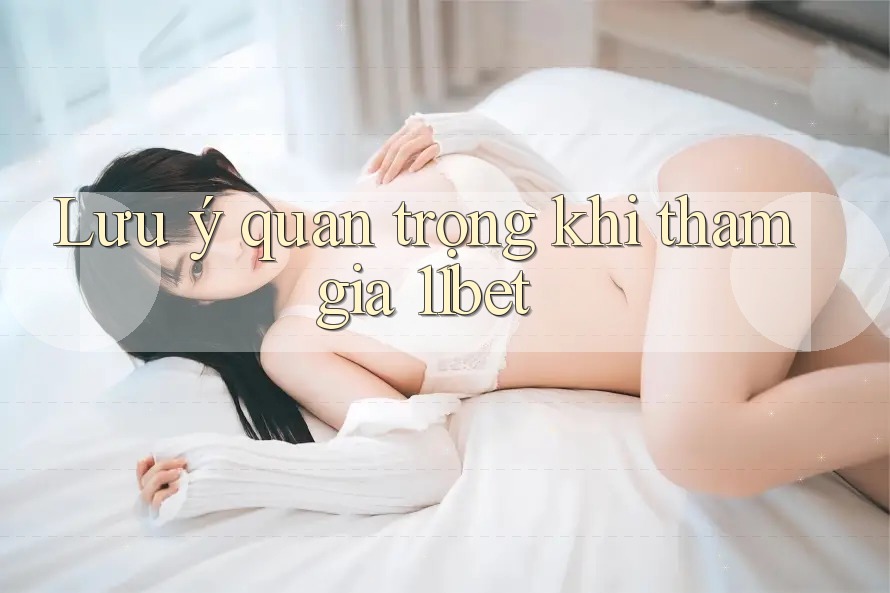Lưu ý quan trọng khi tham gia 11bet Lưu ý quan trọng khi tham gia 11bet