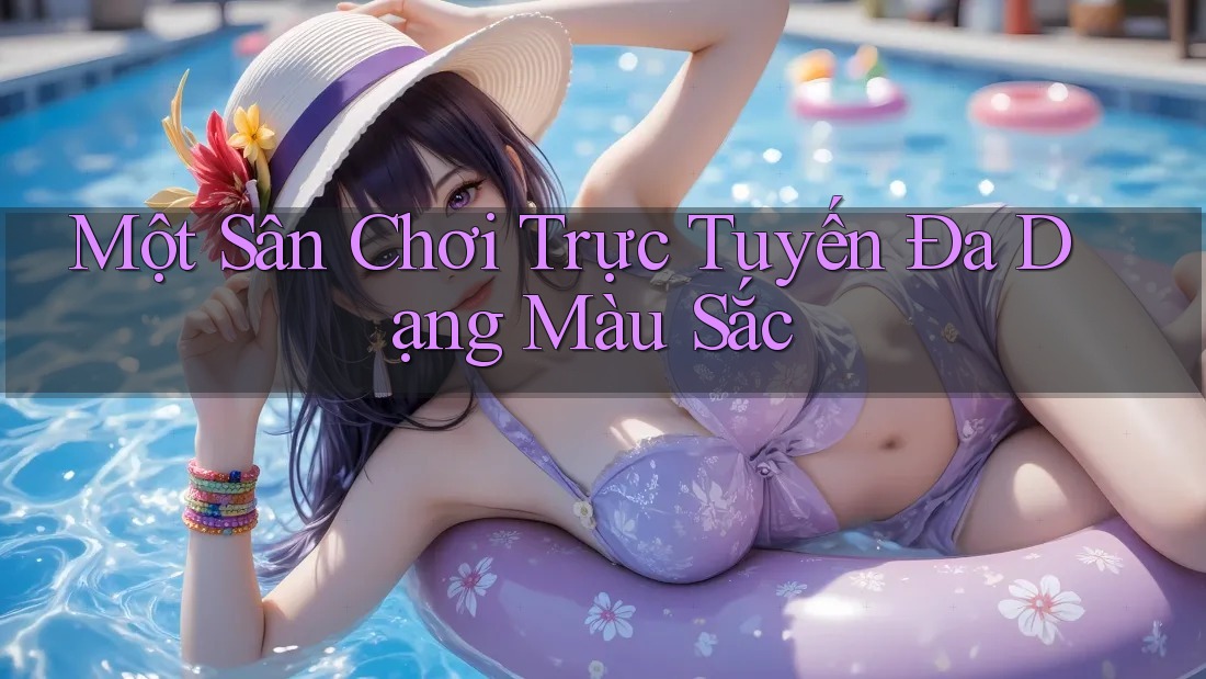 Một Sân Chơi Trực Tuyến Đa Dạng Màu Sắc