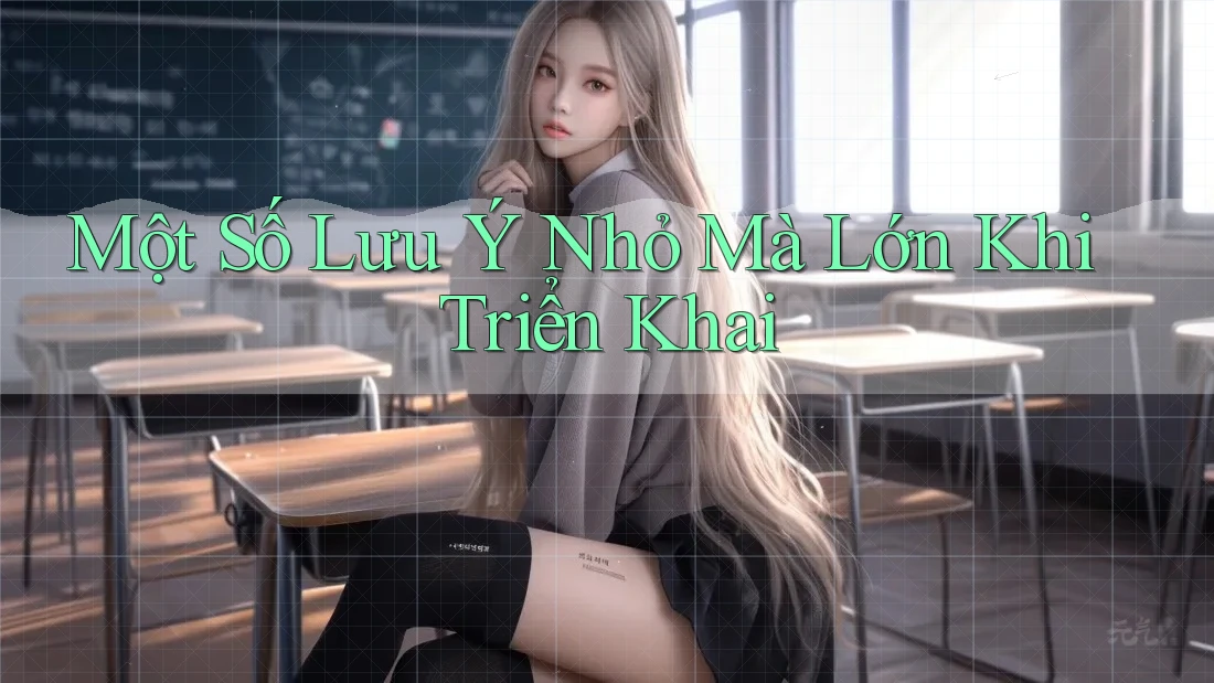Một Số Lưu Ý Nhỏ Mà Lớn Khi Triển Khai Một Số Lưu Ý Nhỏ Mà Lớn Khi Triển Khai