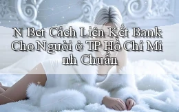 n bet cách liên kết bank cho người ở TP Hồ Chí Minh chuẩn