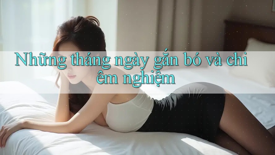 Những tháng ngày gắn bó và chiêm nghiệm
