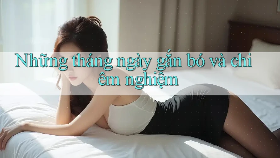 Những tháng ngày gắn bó và chiêm nghiệm