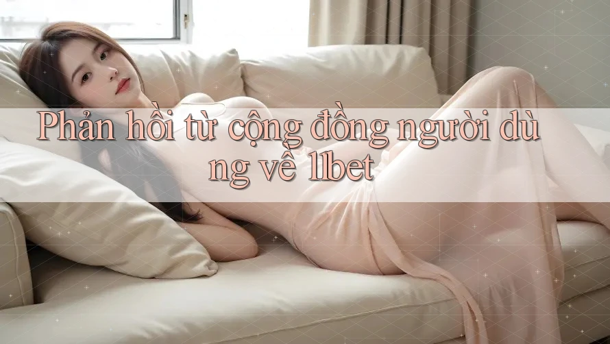 Phản hồi từ cộng đồng người dùng về 11bet