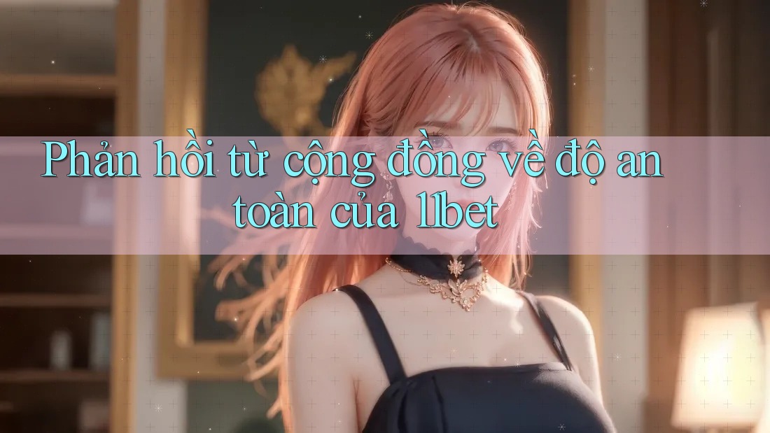 Phản hồi từ cộng đồng về độ an toàn của 11bet Phản hồi từ cộng đồng về độ an toàn của 11bet