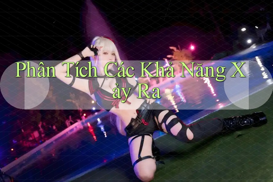 Phân Tích Các Khả Năng Xảy Ra Phân Tích Các Khả Năng Xảy Ra