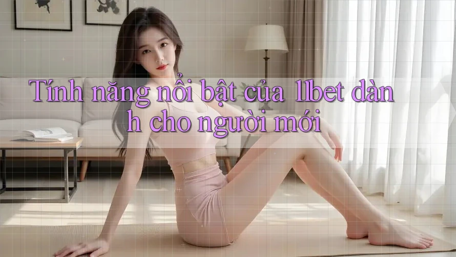 Tính năng nổi bật của 11bet dành cho người mới