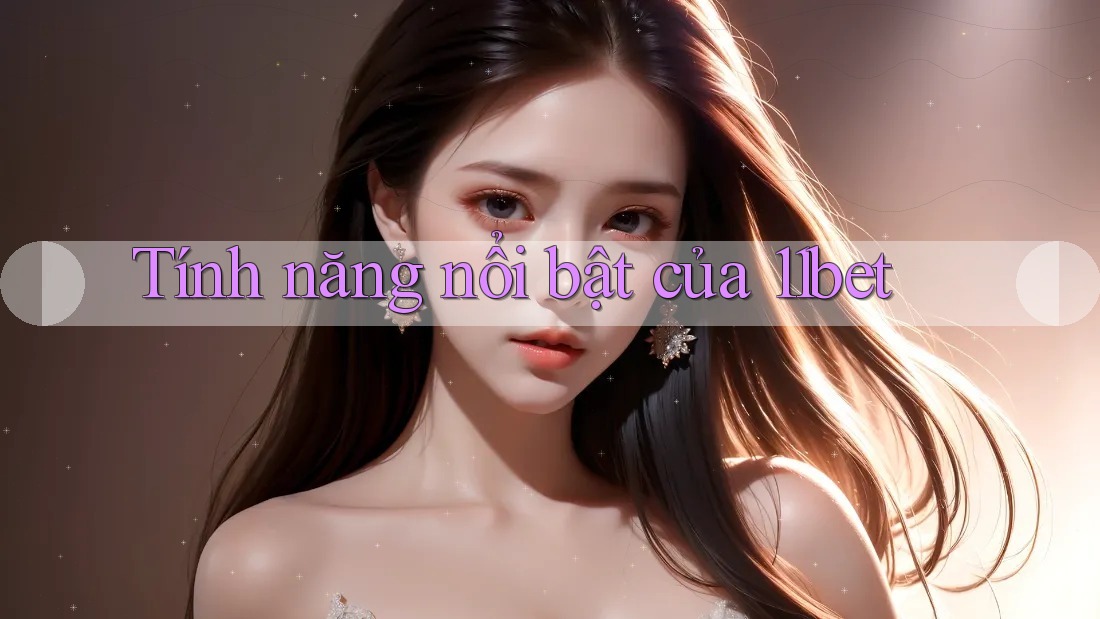 Tính năng nổi bật của 11bet