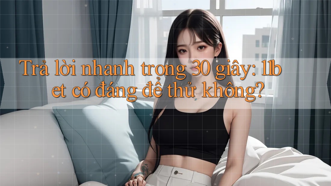 Trả lời nhanh trong 30 giây: 11bet có đáng để thử không? Trả lời nhanh trong 30 giây: 11bet có đáng để thử không?