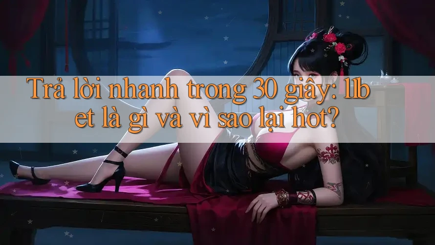 Trả lời nhanh trong 30 giây: 11bet là gì và vì sao lại hot? Trả lời nhanh trong 30 giây: 11bet là gì và vì sao lại hot?