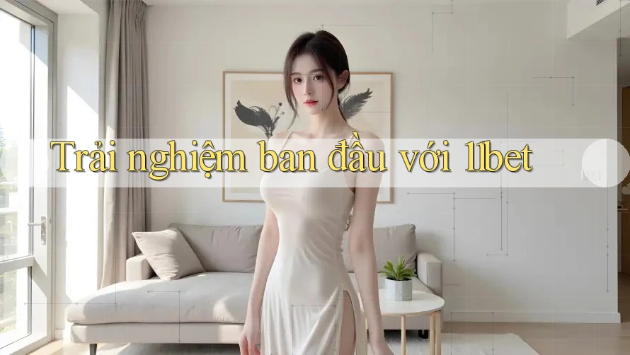 Trải nghiệm ban đầu với 11bet Trải nghiệm ban đầu với 11bet
