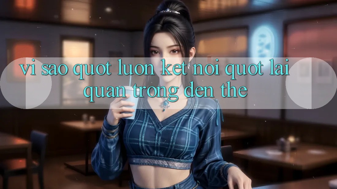 Vì Sao " Luôn Kết Nối" Lại Quan Trọng Đến Thế? Vì Sao " Luôn Kết Nối" Lại Quan Trọng Đến Thế?